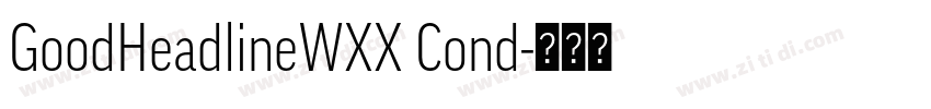 GoodHeadlineWXX Cond字体转换 GoodHeadlineWXX Cond字体转换